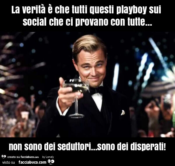 La verità è che tutti questi playboy sui social che ci provano con tutte… non sono dei seduttori… sono dei disperati