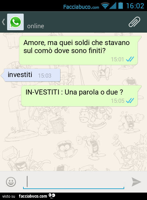 Amore, ma quei soldi che stavano sul comò dove sono finiti? Investiti. IN-VESTITI: Una parola o due?