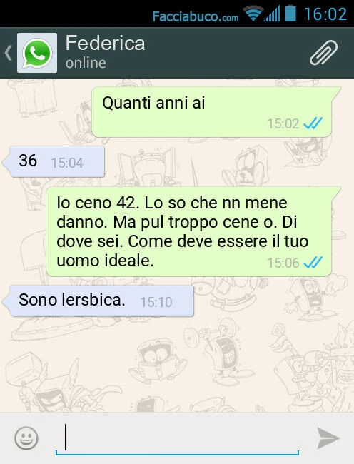 Quanti anni ai. 36. Io ceno 42. Lo so che nn mene danno. Ma pul troppo cene o. Di dove sei. Come deve essere il tuo uomo ideale. Sono lersbica