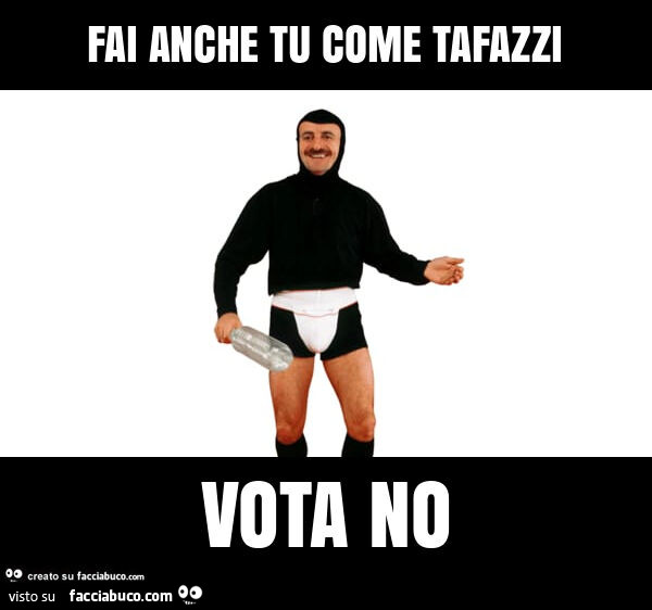 Fai anche tu come tafazzi vota no