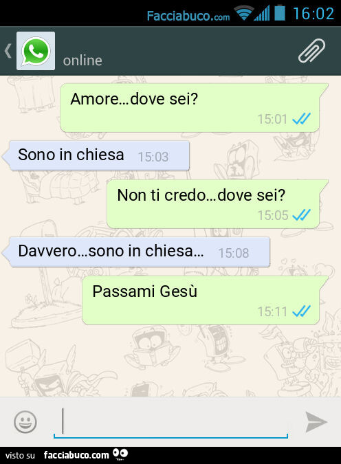 Amore… dove sei? Sono in chiesa. Non ti credo… dove sei? Davvero… sono in chiesa… . Passami Gesù