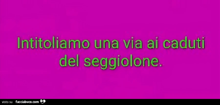 Intitoliamo una via ai caduti del seggiolone