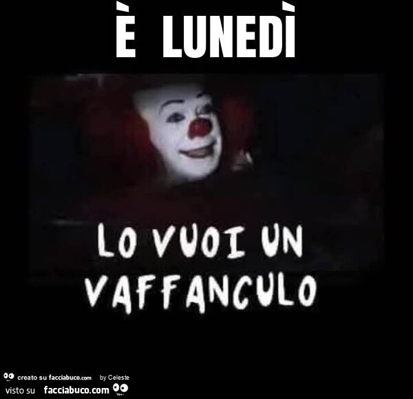 È lunedì lo vuoi un vaffanculo