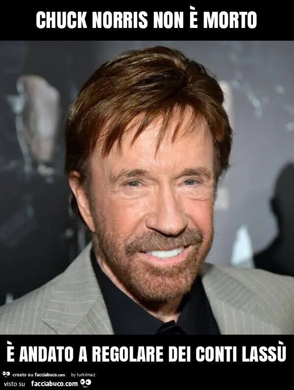 Chuck norris non è morto è andato a regolare dei conti lassù
