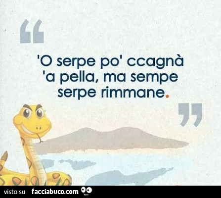 La serpe cambia pelle ma sempre serpe rimane