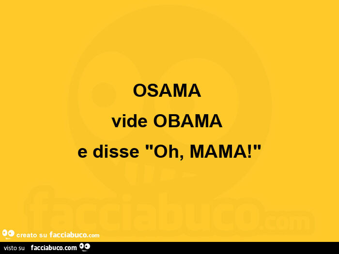 Osama vide obama e disse oh, mama