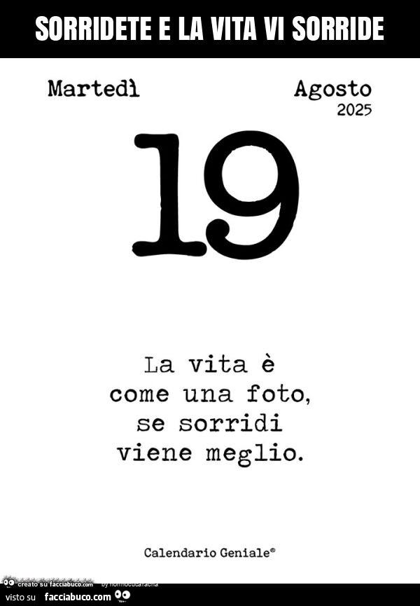 Sorridete e la vita vi sorride. La vita è come una foto, se sorridi viene meglio