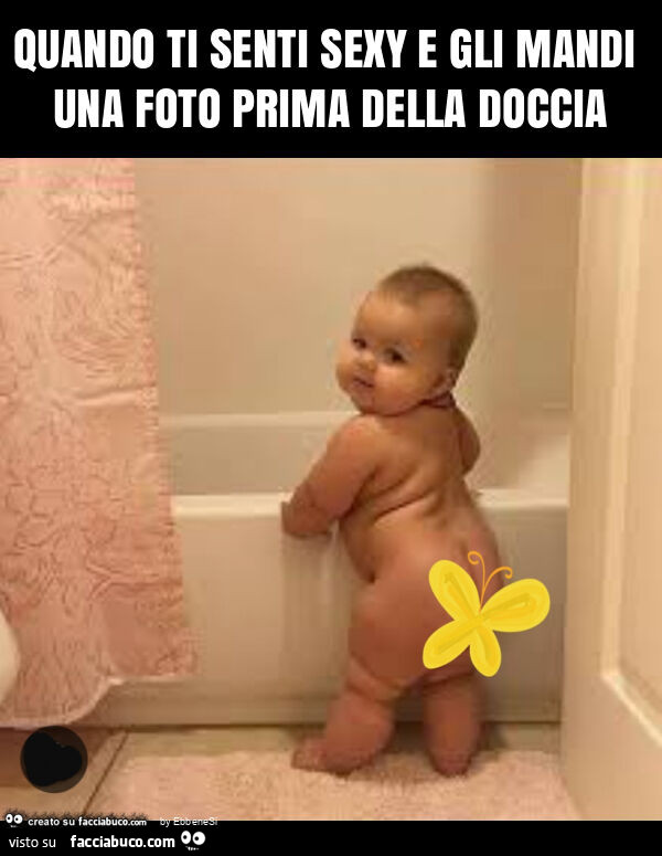 Quando ti senti sexy e gli mandi una foto prima della doccia