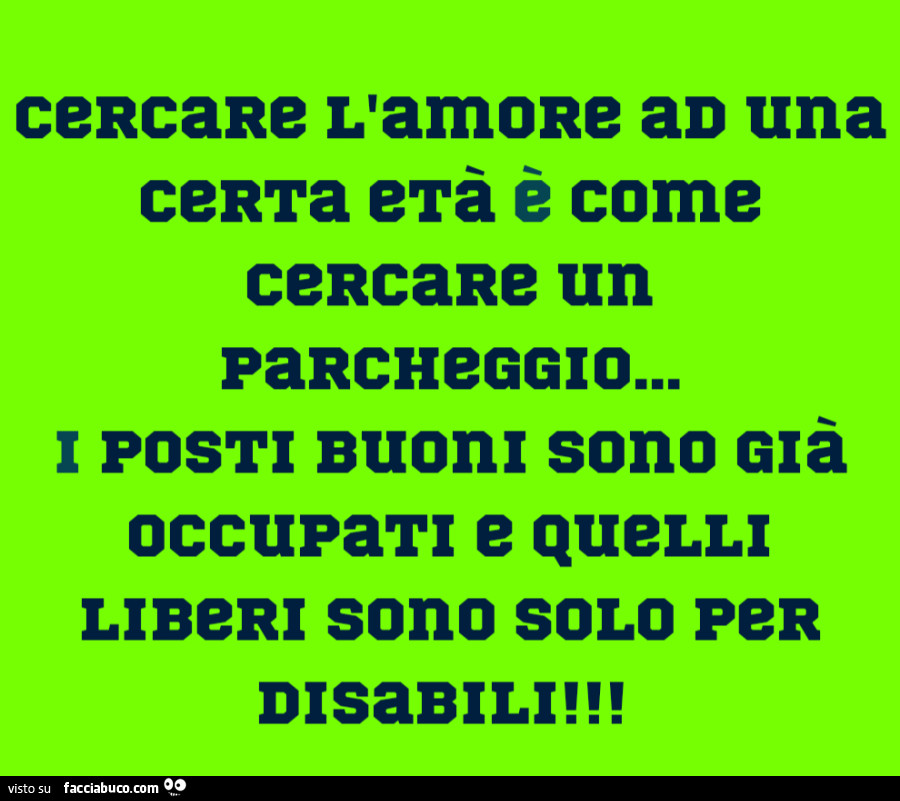 Cercare l'amore ad una certa età è come cercare un parcheggio