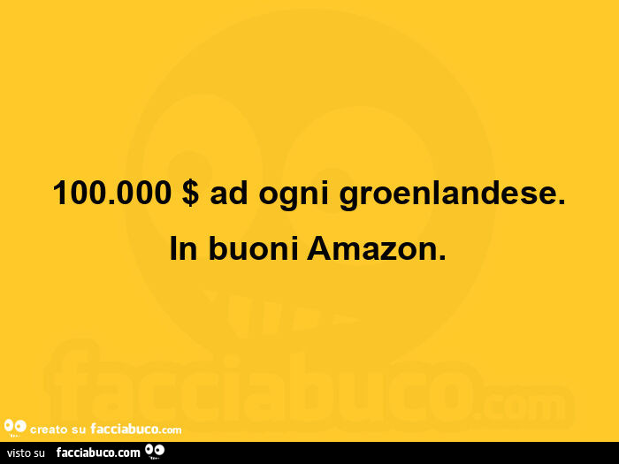 100.000 $ ad ogni groenlandese. In buoni amazon