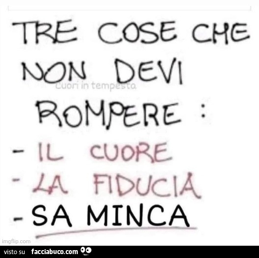 Tre cose che non devi rompere: il cuore, la fiducia, sa minca