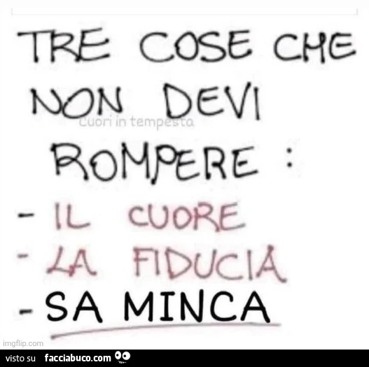 Tre cose che non devi rompere: il cuore, la fiducia, sa minca