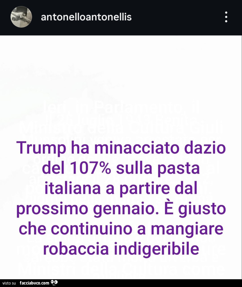 Trump ha minacciato dazio del 107% sulla pasta italiana a partire dal prossimo gennaio. ร Giusto che continuino a mangiare robaccia indigeribile