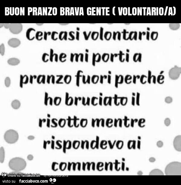 Buon pranzo brava gente ( volontario/a)