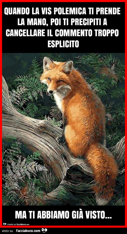 Quando la vis polemica ti prende la mano, poi ti precipiti a cancellare il commento troppo esplicito ma ti abbiamo già visto