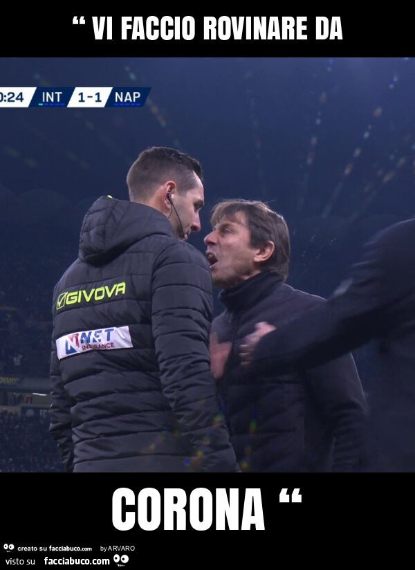 “ vi faccio rovinare da corona “