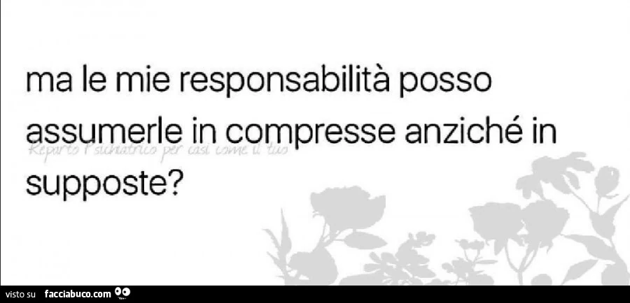Ma le mie responsabilità posso assumerle in compresse anziché in supposte?
