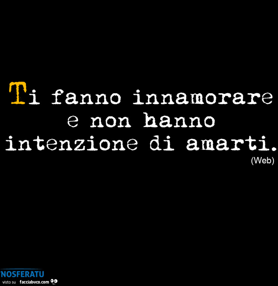 Ti fanno innamorare e non hanno intenzione di amarti