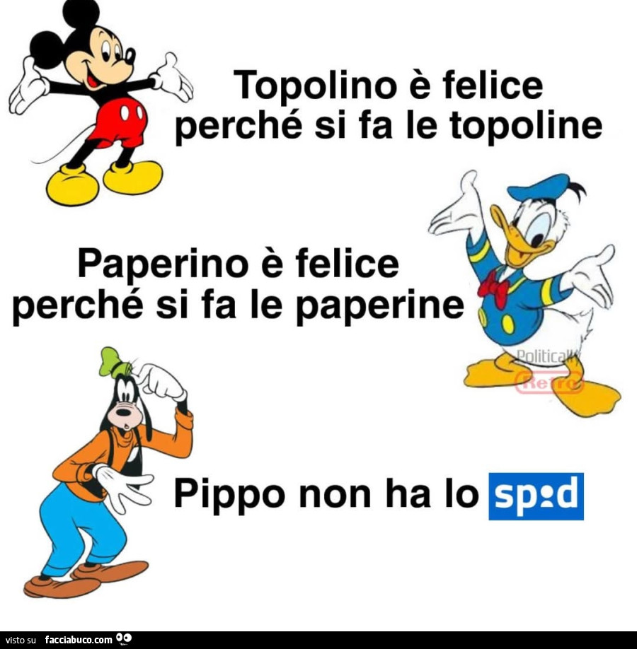 Topolino è felice perché si fa le topoline paperino è felice perché si fa le paperine pippo non ha lo spid