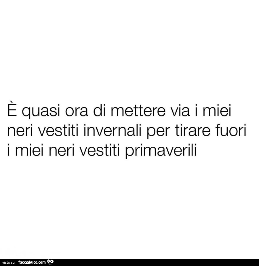E quasi ora di mettere via i miei neri vestiti invernali per tirare fuori i miei neri vestiti primaverili