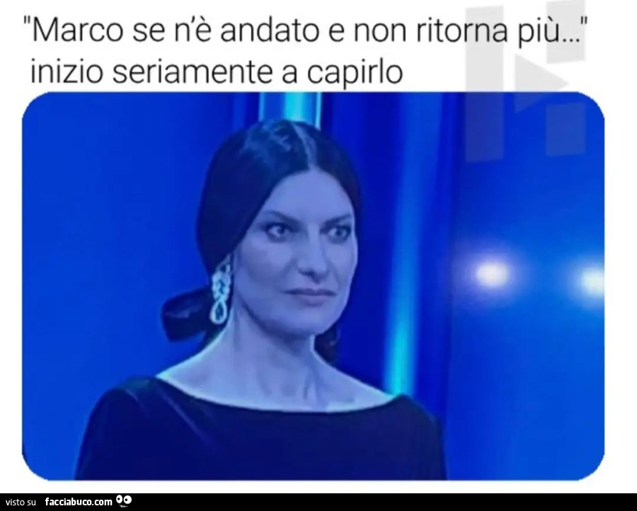 'Marco se n'è andato e non ritorna più… " inizio seriamente a capirlo