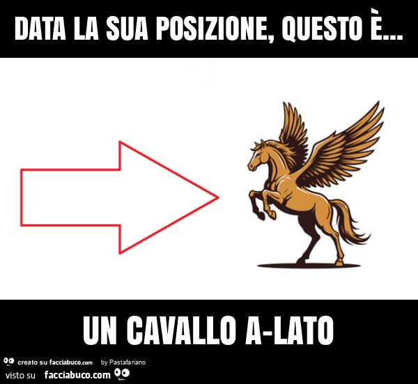 Data la sua posizione, questo è&hellip; un cavallo a-lato