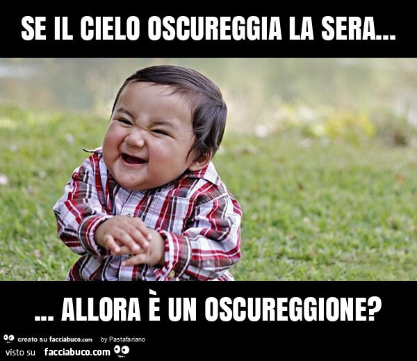 Se il cielo oscureggia la sera… allora รจ un oscureggione?
