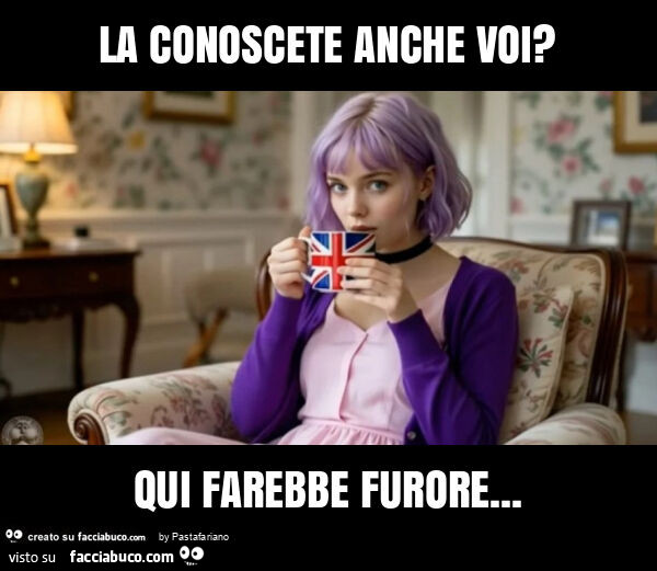 La conoscete anche voi? Qui farebbe furore
