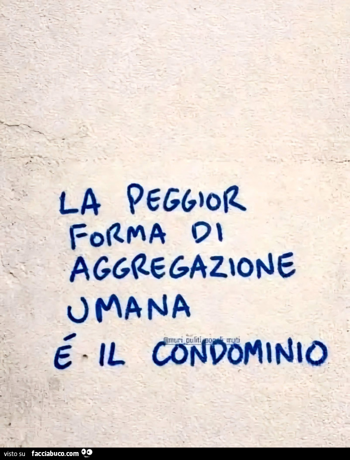 La peggior forma di aggregazione umana è il condominio