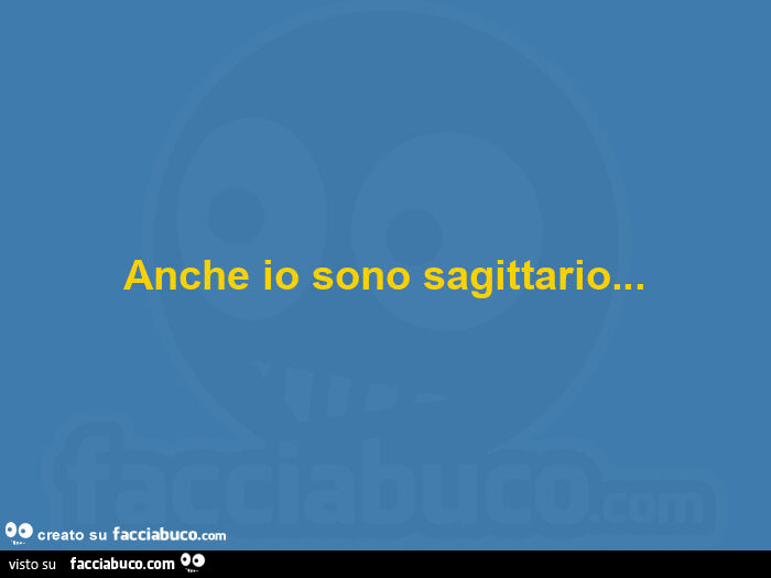 Anche io sono sagittario
