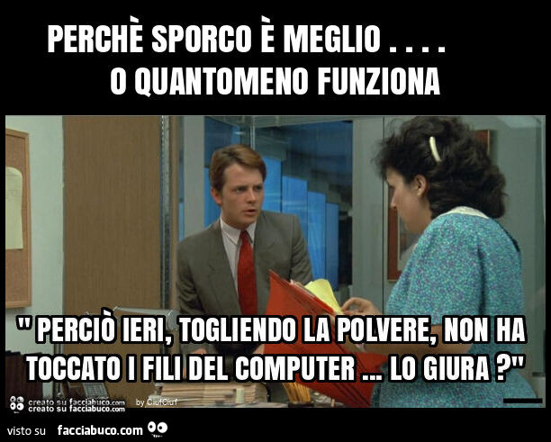 Perchè sporco è meglio&hellip; o quantomeno funziona