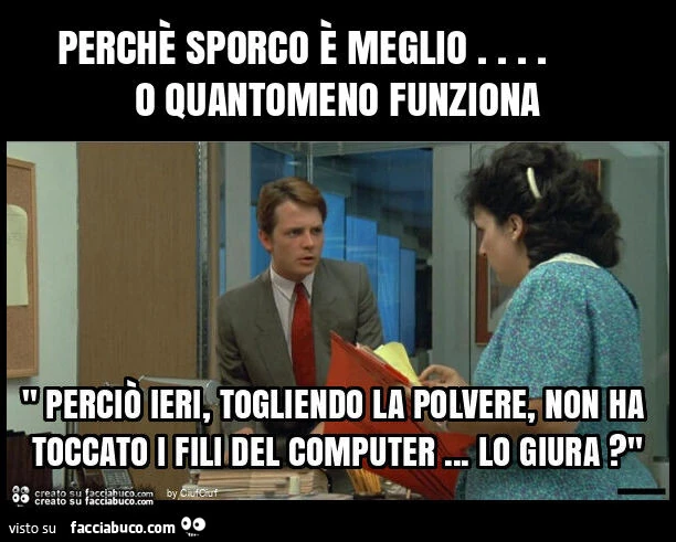 Perchรจ sporco รจ meglio… o quantomeno funziona