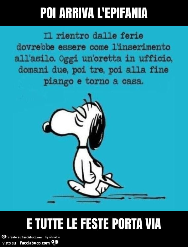 Poi arriva l'epifania e tutte le feste porta via