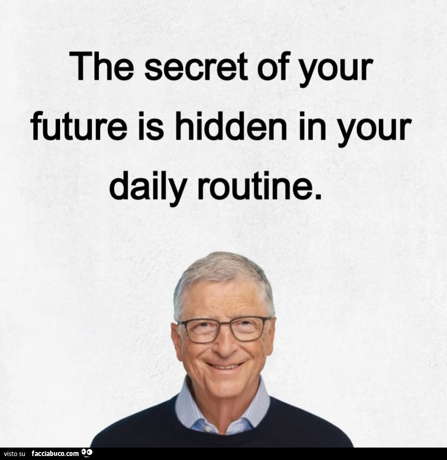 The secret of your future is hidden in your daily routine