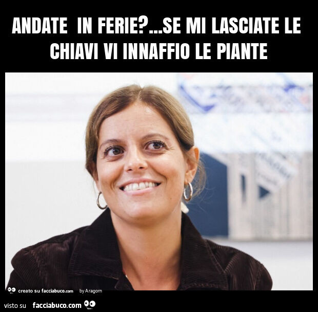 Andate in ferie? … se mi lasciate le chiavi vi innaffio le piante