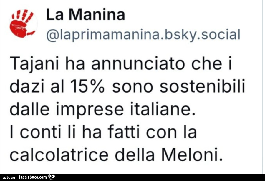 Tajani ha annunciato che i dazi al 15% sono sostenibili dalle imprese italiane. I conti li ha fatti con la calcolatrice della meloni