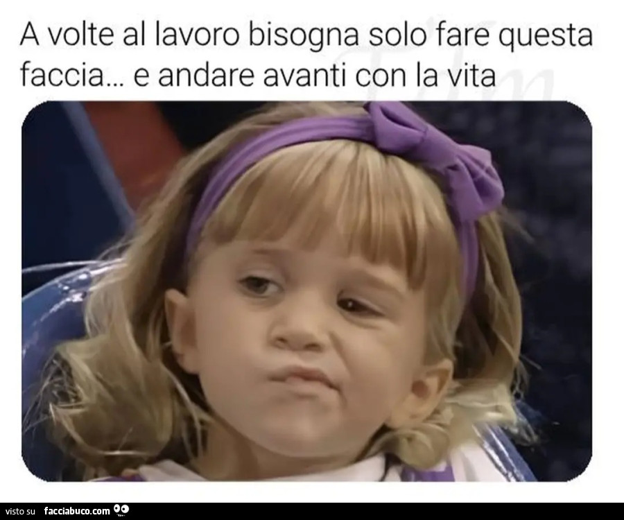 A volte al lavoro bisogna solo fare questa faccia e andare avanti con la vita