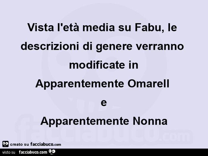 Vista l'età media su fabu, le descrizioni di genere verranno modificate in apparentemente omarell e apparentemente nonna