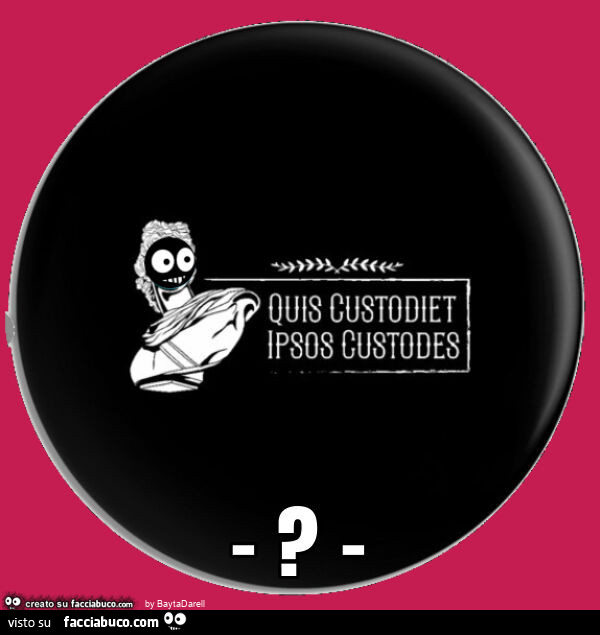 Quis custodiet ipsos custodes?