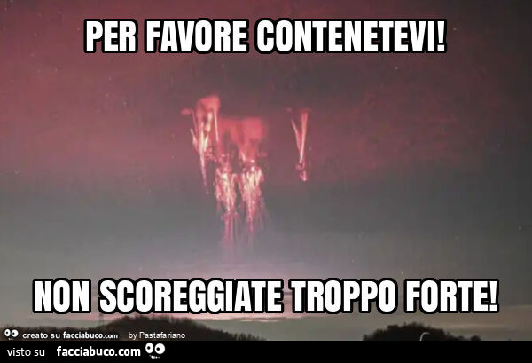 Per favore contenetevi! Non scoreggiate troppo forte