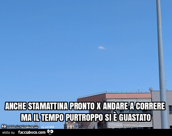 Anche stamattina pronto x andare a correre ma il tempo purtroppo si è guastato