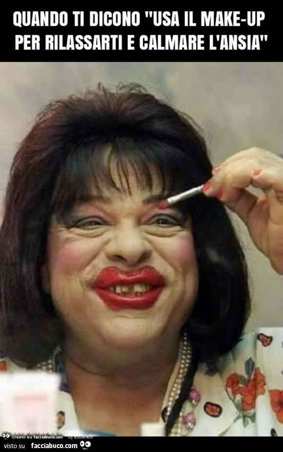 Quando ti dicono "usa il make-up per rilassarti e calmare l'ansia"