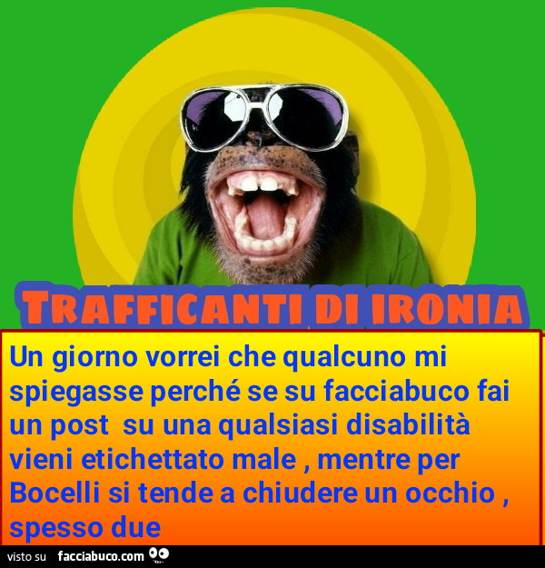 Un giorno vorrei che qualcuno mi spiegasse perchรฉ se su facciabuco fai un post su una qualsiasi disabilitร