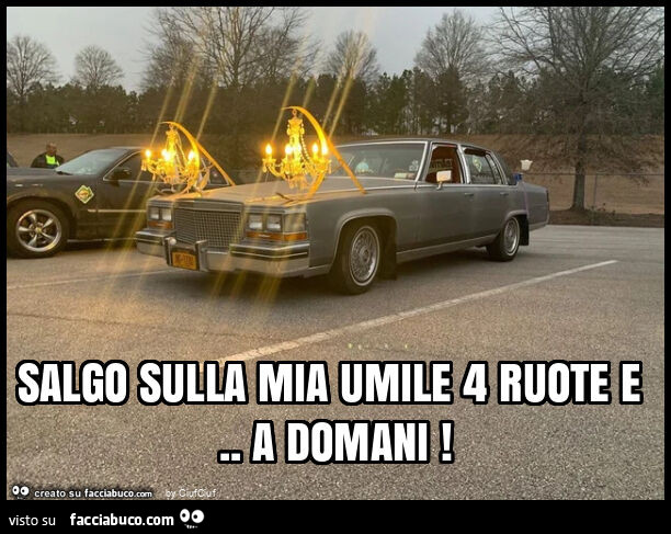 Salgo sulla mia umile 4 ruote e. A domani