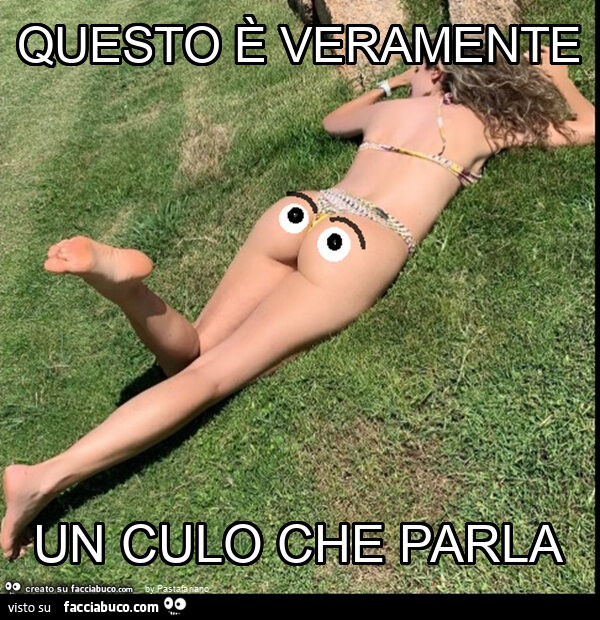 Questo è veramente un culo che parla
