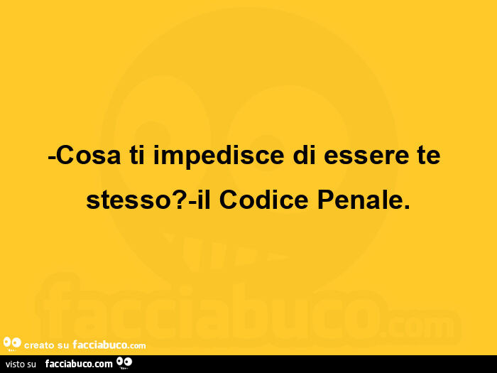 Cosa ti impedisce di essere te stesso? Il codice penale