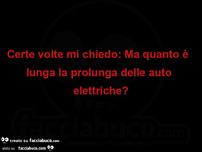 Certe volte mi chiedo: Ma quanto è  lunga la prolunga delle auto elettriche?