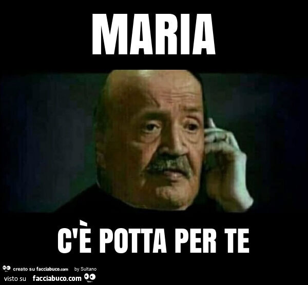 Maria c'è potta per te
