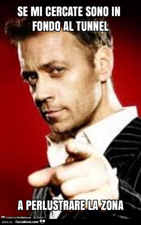 Se mi cercate sono in fondo al tunnel a perlustrare la zona