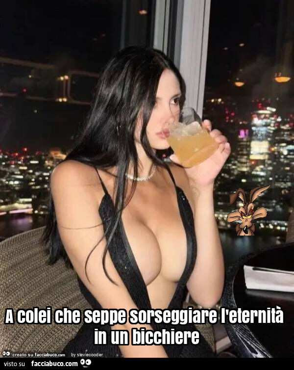 A colei che seppe sorseggiare l'eternità in un bicchiere